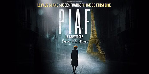 PIAF ! LE SPECTACLE - STRASBOURG — Palais des Congrès & Parc des Expositions Strasbourg Events