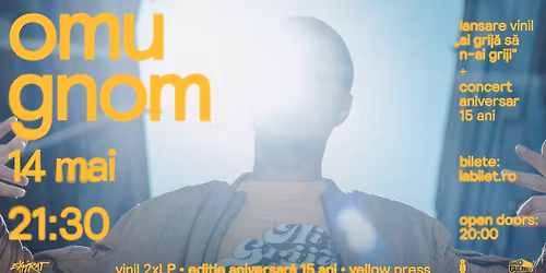 Omu Gnom \u2022 Lansare Vinil \u201eAi grij\u0103 s\u0103 n-ai griji\u201d + Concert aniversar 15 ani \u2022 Expirat \u2022 14.05