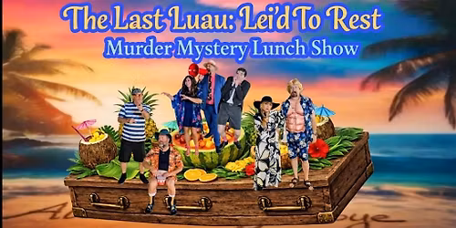 M**der Mystery Lunch Show in Hattiesburg, MS - The Last Luau: Lei'd To Rest