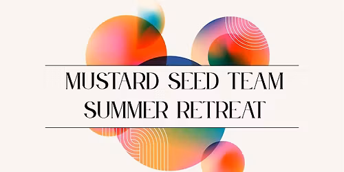 Mustard Seed Team Summer Retreat