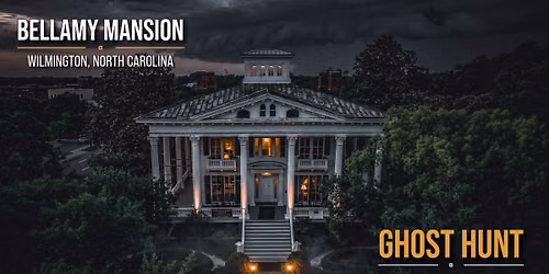 Bellamy Mansion Ghost Hunt, Wilmington, NC - Friday June 12, 2026