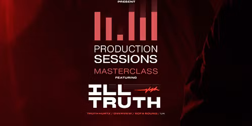 Production Sessions Masterclass featuring Ill Truth (UK)
