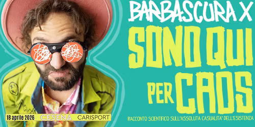 BARBASCURA X in "SONO QUI PER CAOS" - 18 APRILE 2026 - CARISPORT - CESENA
