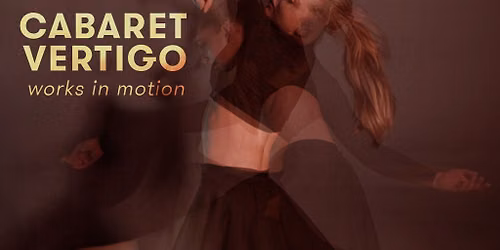 Cabaret Vertigo - works in motion