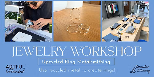 Jewelry Workshop: Upcycled Ring Metalsmithing
