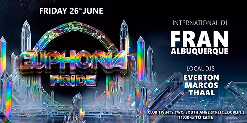 EUPHORIA PRIDE 2026 - DJ FRAN ALBUQUERQUE - TWENTY TWO - FRIDAY 26 JUNE-