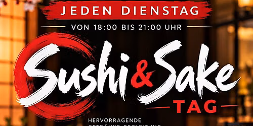 SUSHI & SAKE TUESDAY \u2013 JEDEN DIENSTAG
