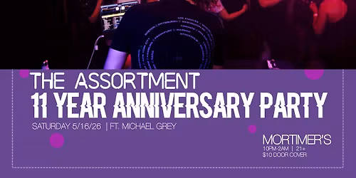 The Assortment 11 Year Anniversary Party!!!