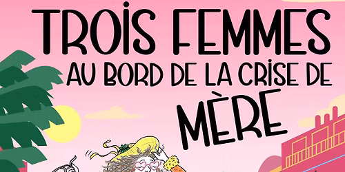 Trois femmes au bord de la crise de mère • Châteaugiron (35) • Le Zéphyr