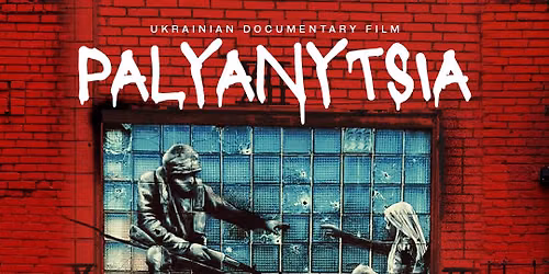 Ukrainian Film Night: "PALYANYTSIA"