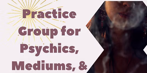 Practice Group for Psychics, Mediums and Channelers