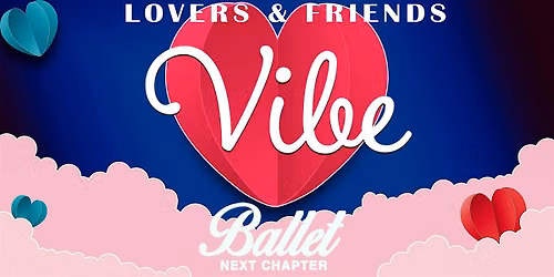 BALLET: LOVERS & FRIENDS *VIBE PARTY*
