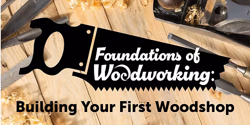 Foundations of Woodworking: Building Your First Woodshop