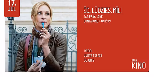 JUMTA KINO + GAR\u0160AS | \u0112d. L\u016bdzies. M\u012bli \/ Eat. Pray. Love