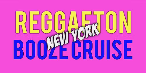 REGGAETON LATIN BOOZE CRUISE | NYC SERIES