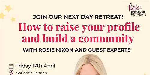 Rosie's Reinvention Retreat: Raise your profile and build a community