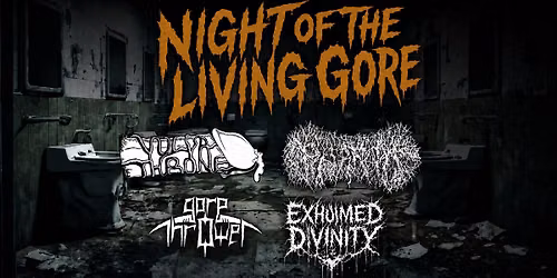NIGHT OF THE LIVING GORE - Vulvathrone, Paediatrician, Gore Thrower, Exhumed Divinity