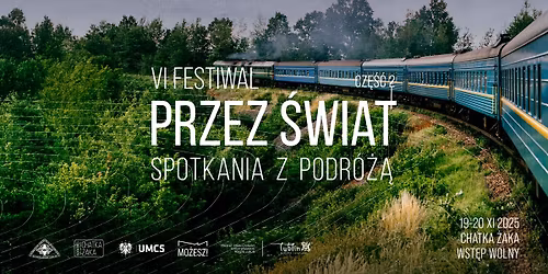 VI Festiwal Przez \u015awiat. Spotkania z podr\u00f3\u017c\u0105. Cz\u0119\u015b\u0107 2 | 19-20.11.25 | ACKiM UMCS Chatka \u017baka