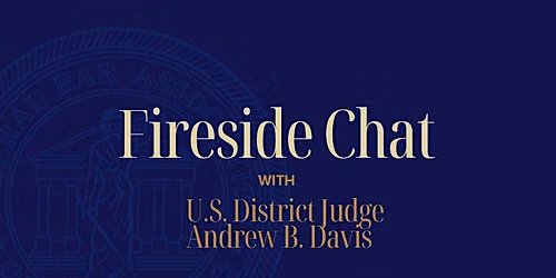 Fireside Chat with The Honorable Andrew B. Davis