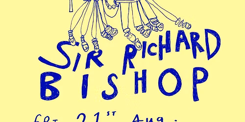 Sir Richard Bishop + Arianne Churchman & Benedict Drew - Live in London!