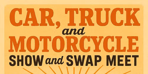 Car, Truck and Motorcycle Show and Swap Meet