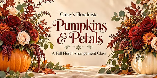 Pumpkins & Petals: A Fall Floral Arrangement Class