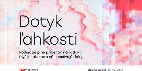 TEDxBratislava 2026: Dotyk \u013eahkosti