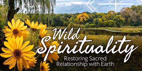 Wild Spirituality: Restoring Sacred Relationship with Earth