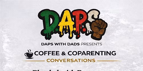 D.A.P.S. With Dads Presents: Coffee & Coparenting Conversations