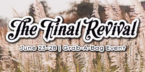 \u2728 The Final Revival \u2728 \ud83d\udc5cJune 23\u201328 | Grab-A-Bag Event