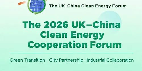 The 2026 UKChina Clean Energy Cooperation Forum