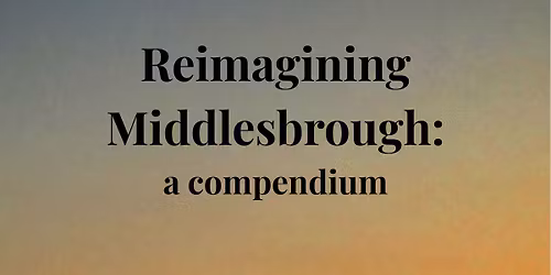 Reimagining Middlesbrough Book Launch