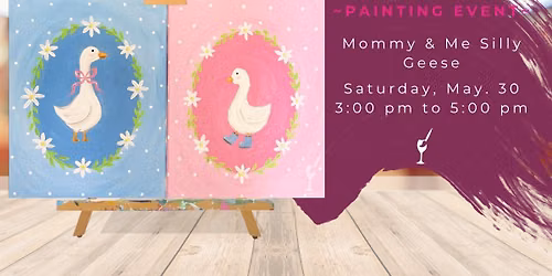 ~PAINTING EVENT~ Mommy & Me Silly Geese