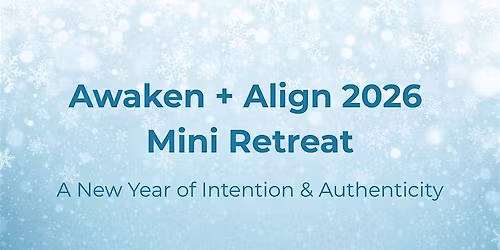 Awaken + Align 2026: A New Year of Intention & Authenticity