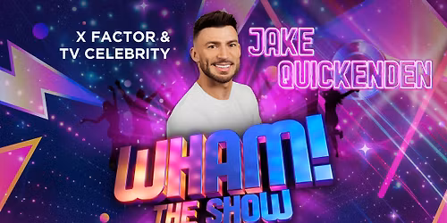 Wham! - The Show, starring Jake Quickenden