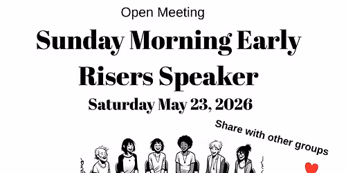 Sunday Morning Early Risers Open Speaker Meeting