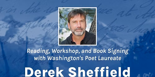 Reading, Workshop, and Book Signing with Washington\u2019s Poet Laureate Derek Sheffield