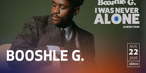Booshle G. - I was never alone Album Tour \u2022 Z\u00fcrich 22.08.2026