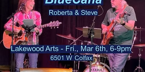 Live: Steve & Roberta (BlueCana) Friday Mar 6, 2026 @ Lakewood Arts Gallery!