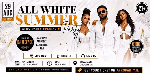 ALL WHITE SUMMER PARTY \u2660 Saturday, 29th August at Suya Man Drogheda