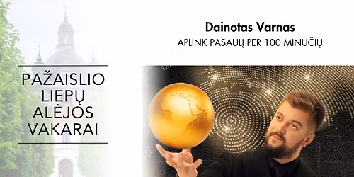 \u201ePa\u017eaislio liep\u0173 al\u0117jos vakarai\u201d: Dainotas Varnas. \u201cAplink pasaul\u012f per 100 minu\u010di\u0173\u201c