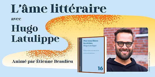 L\u2019\u00e2me litt\u00e9raire avec Hugo Latulippe
