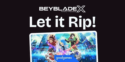 BEYBLADE X Tournament @ Good Games Rockingham