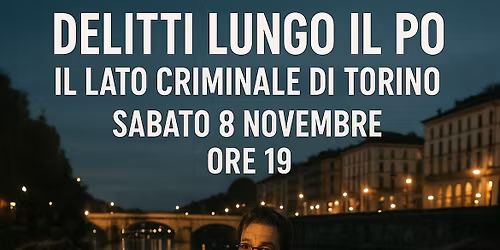 DELITTI LUNGO IL PO. Il lato criminale di Torino