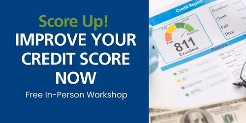 Free Workshop: Score Up! Improve Your Credit Score Now
