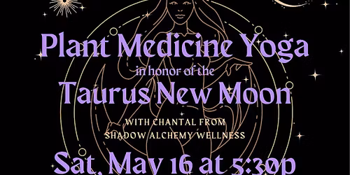 Plant Med Yoga Honoring the Taurus New Moon