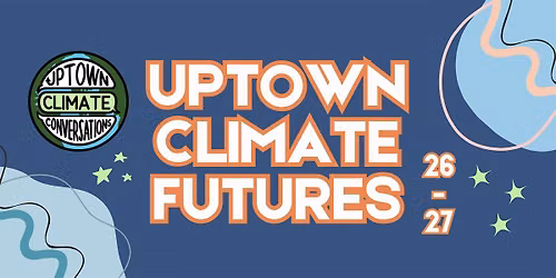 Uptown Climate Futures: Local Changemaking