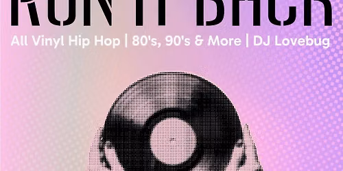 Run It Back @ Bobby's Eastside |  All Vinyl Hip Hop & Pop