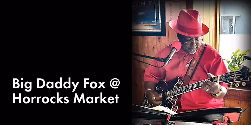Big Daddy Fox @ Horrocks Market