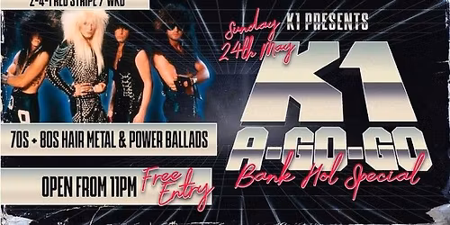 K1 A-GO-GO BANK HOLIDAY SPECIAL